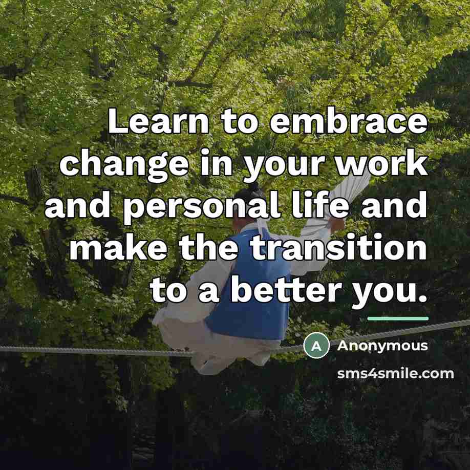 “Learn to embrace change in your work and personal life…” quote by Anonymous