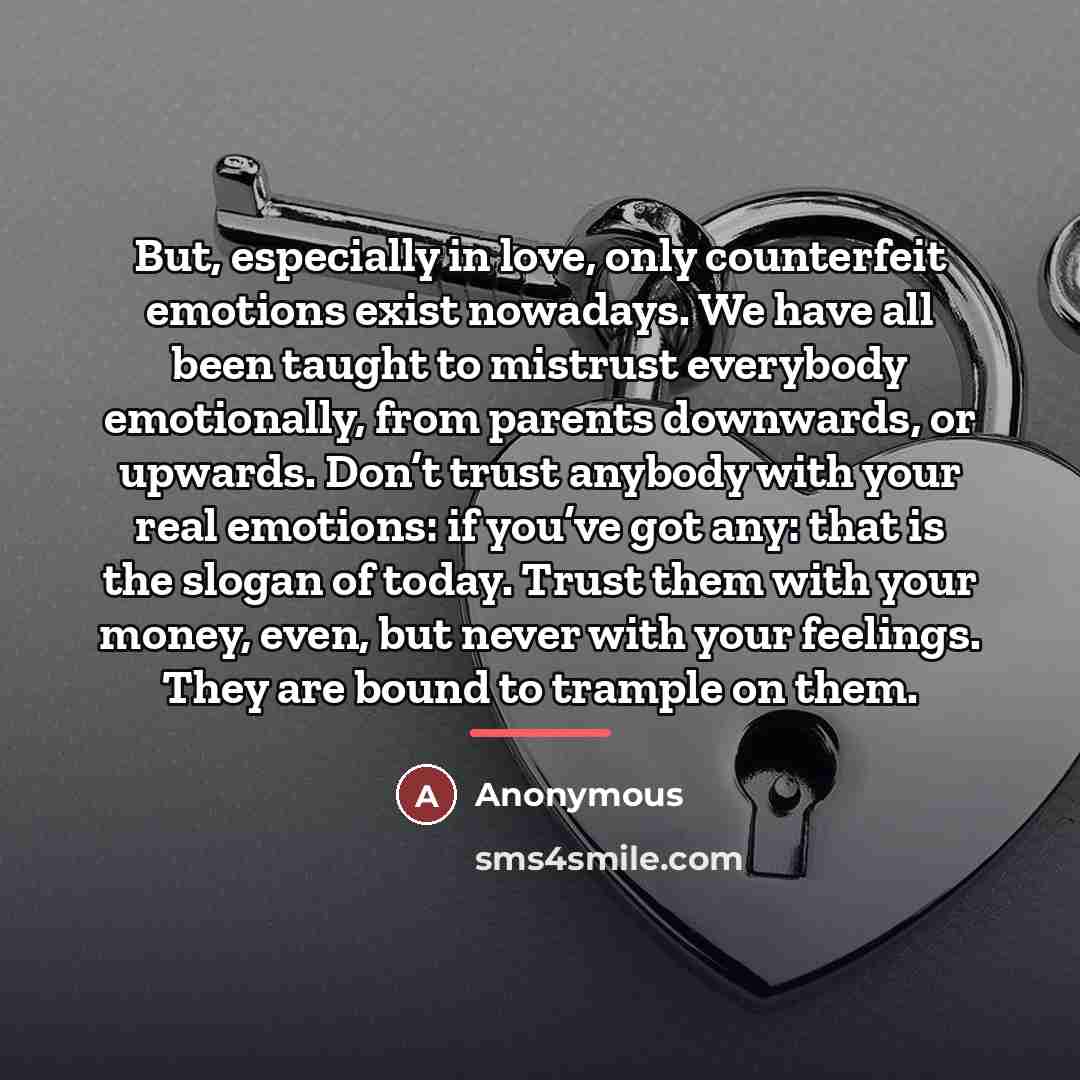 “But, especially in love, only counterfeit emotions exist nowadays. We…” quote by Anonymous