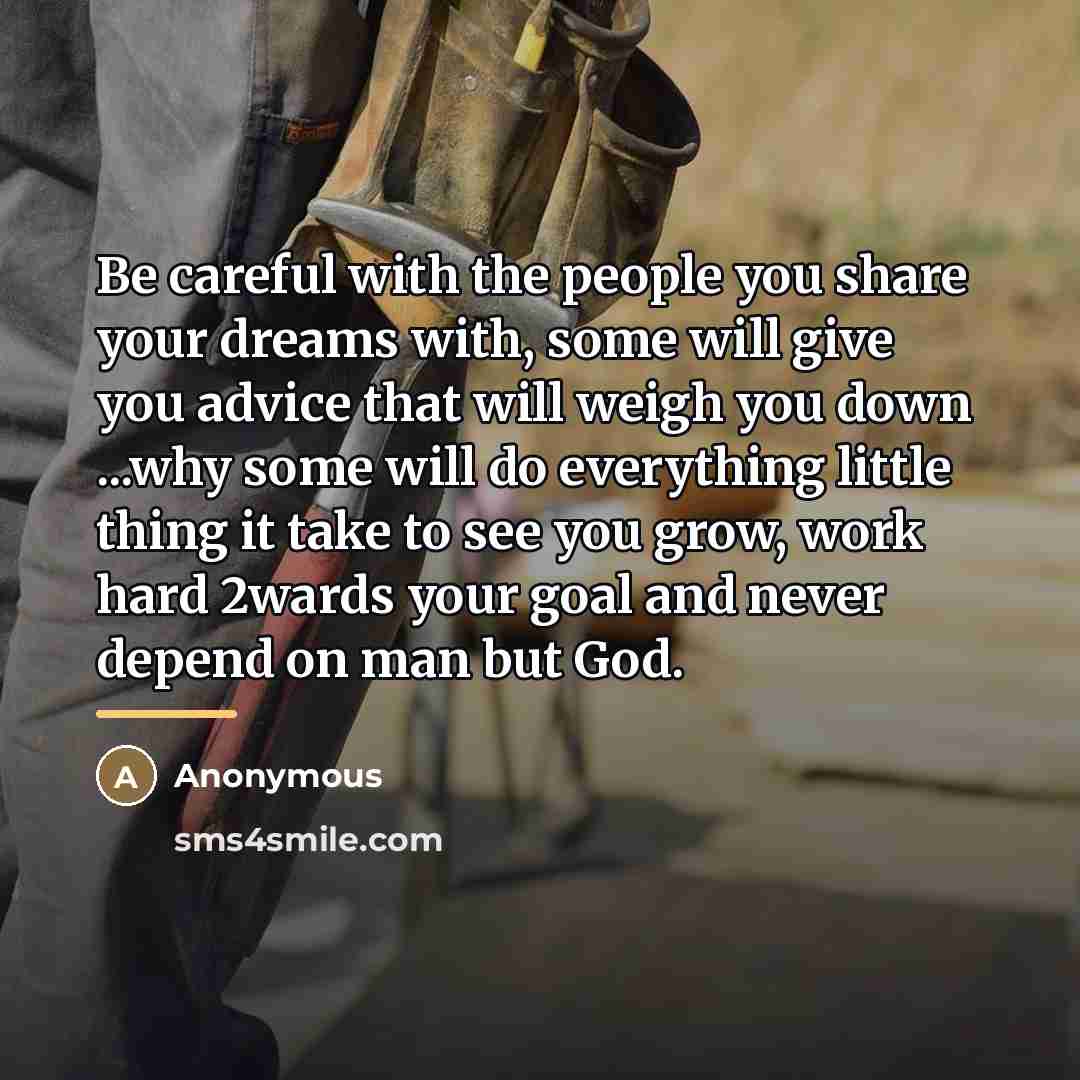 “Be careful with the people you share your dreams with,…” quote by Anonymous