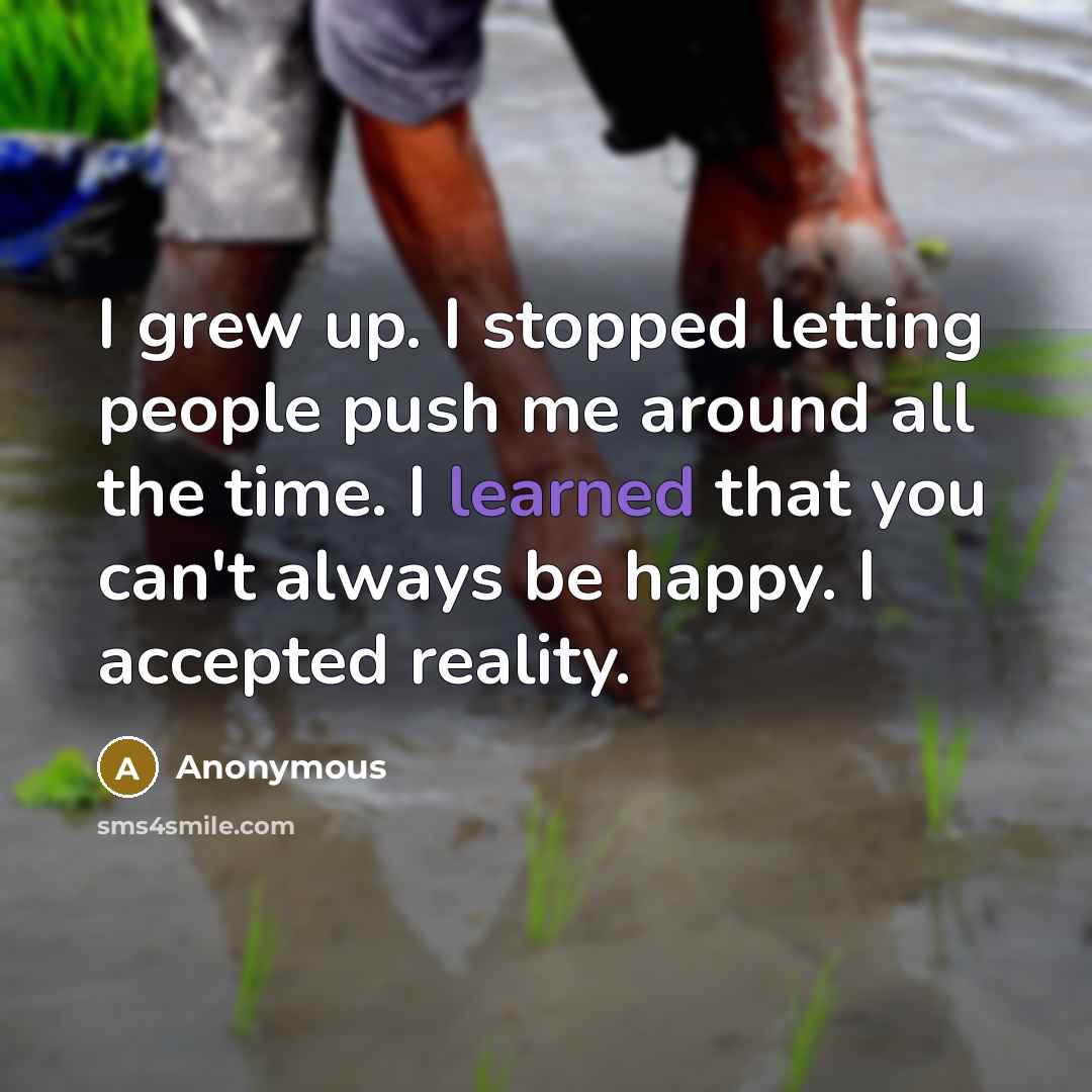 “I grew up. I stopped letting people push me around…” quote by Anonymous