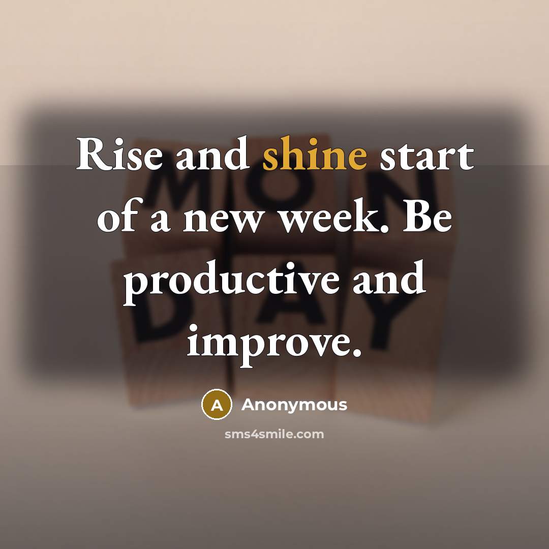 “Rise and shine start of a new week. Be productive…” quote by Anonymous