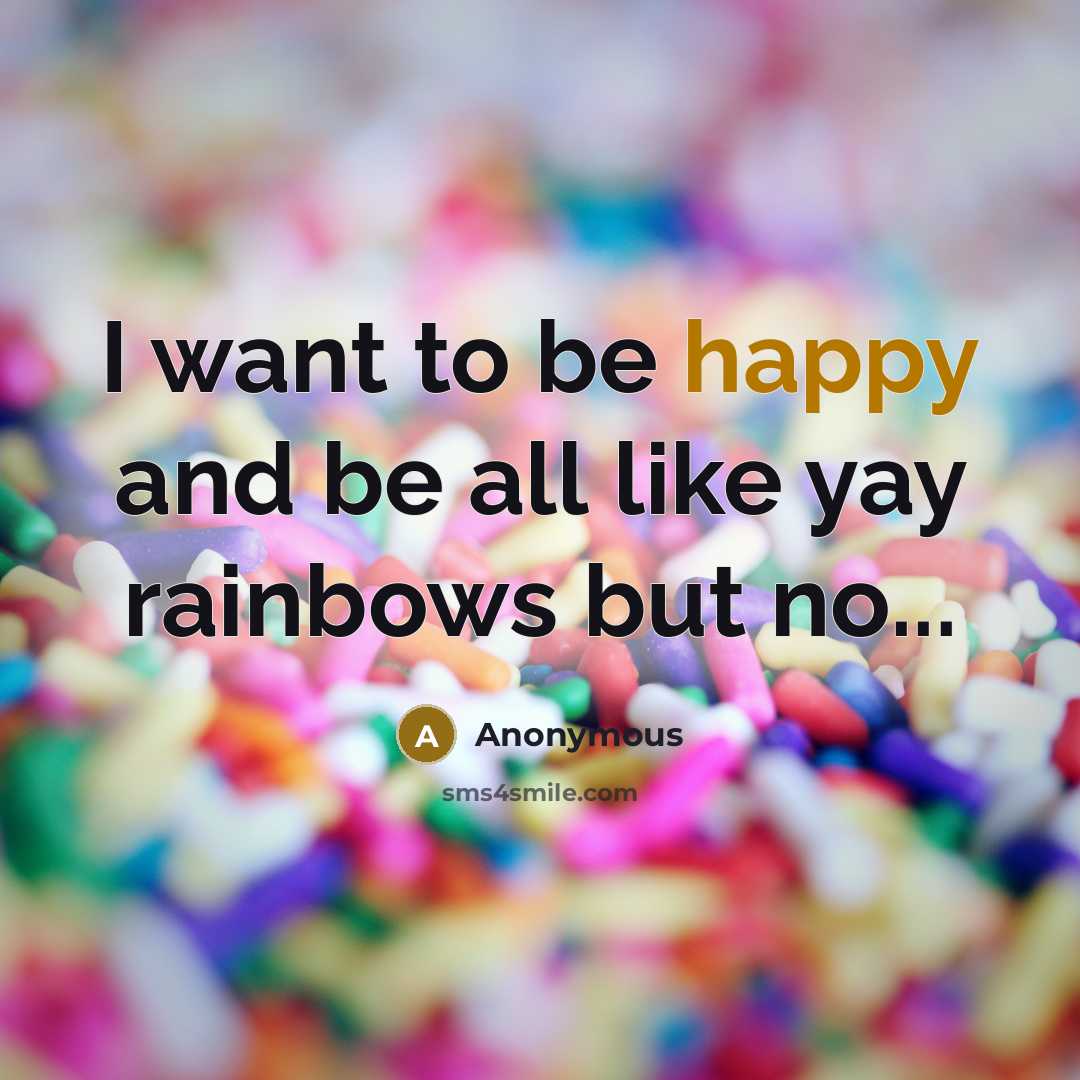 “I want to be happy and be all like yay…” quote by Anonymous