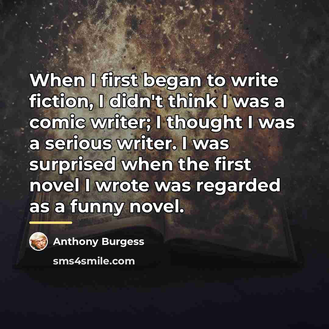 “When I first began to write fiction, I didn't think…” quote by Anthony Burgess