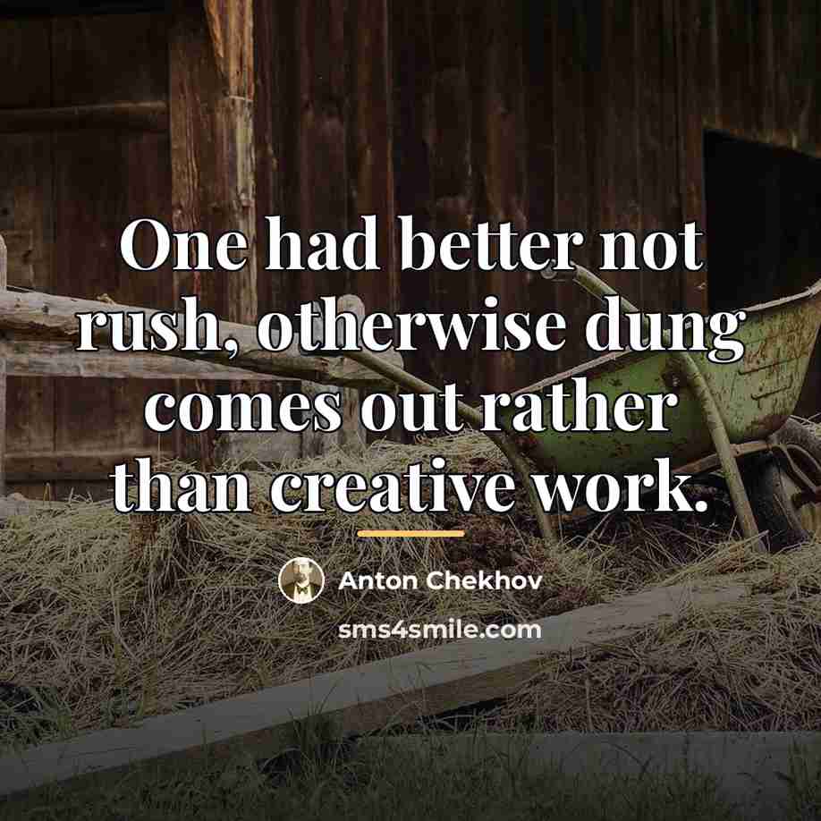 “One had better not rush, otherwise dung comes out rather…” quote by Anton Chekhov