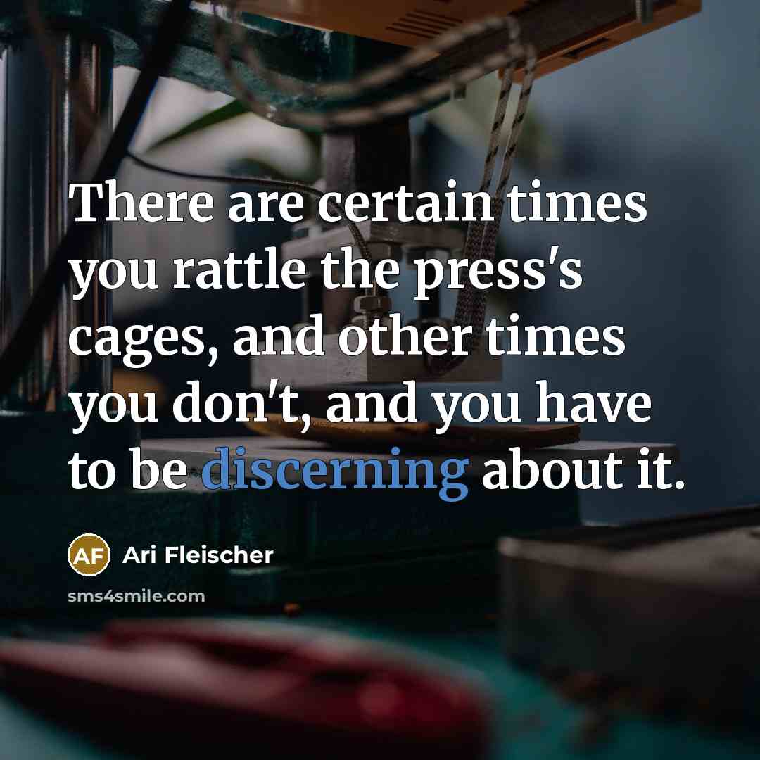 “There are certain times you rattle the press's cages, and…” quote by Ari Fleischer