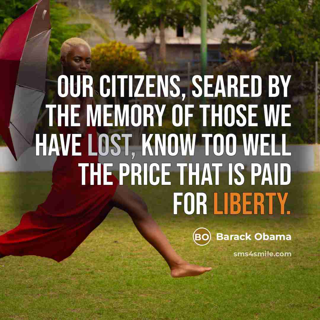“Our citizens, seared by the memory of those we have lost, know too well the price that is paid for liberty.” quote by Barack Obama