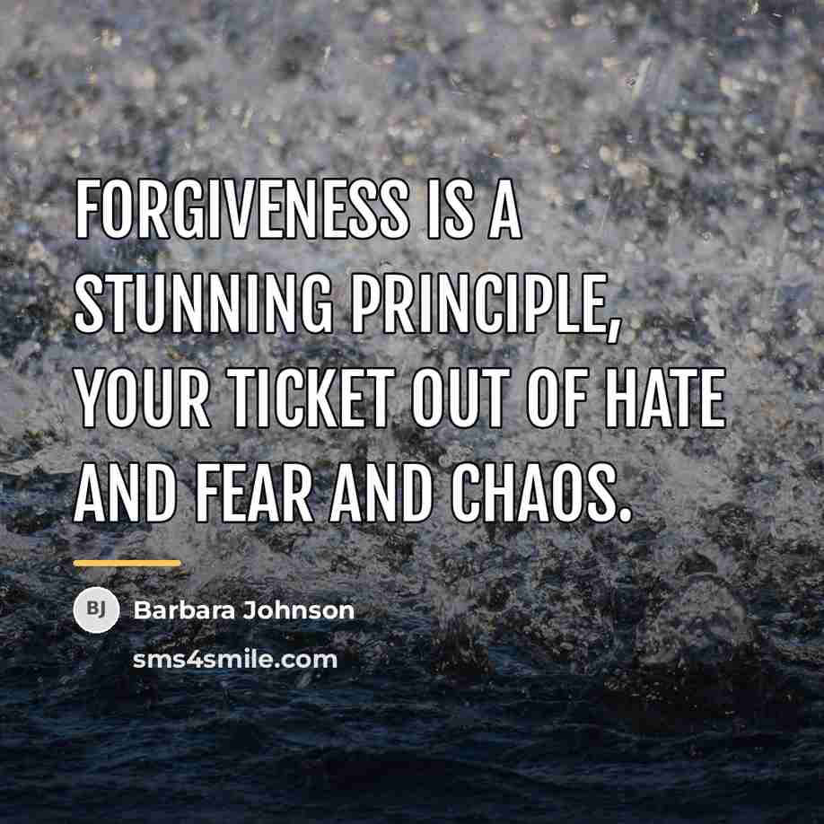 “Forgiveness is a stunning principle, your ticket out of hate…” quote by Barbara Johnson