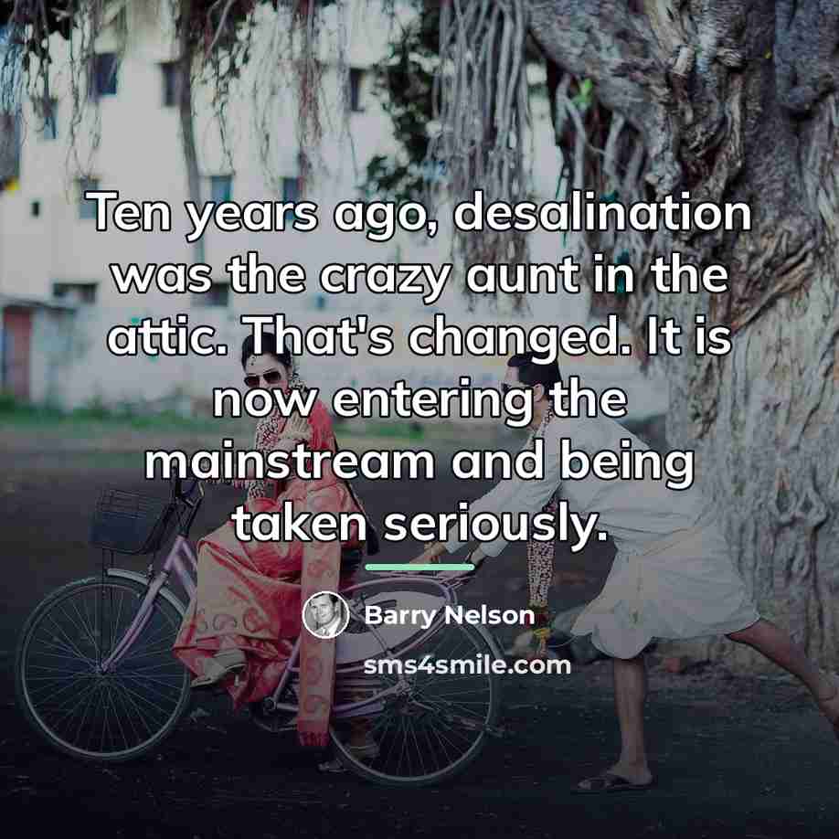 “Ten years ago, desalination was the crazy aunt in the…” quote by Barry Nelson