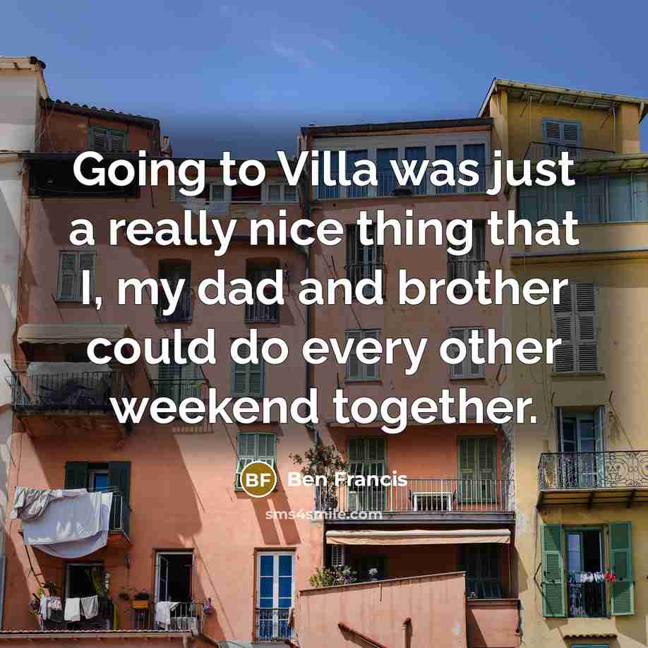 “Going to Villa was just a really nice thing that…” quote by Ben Francis