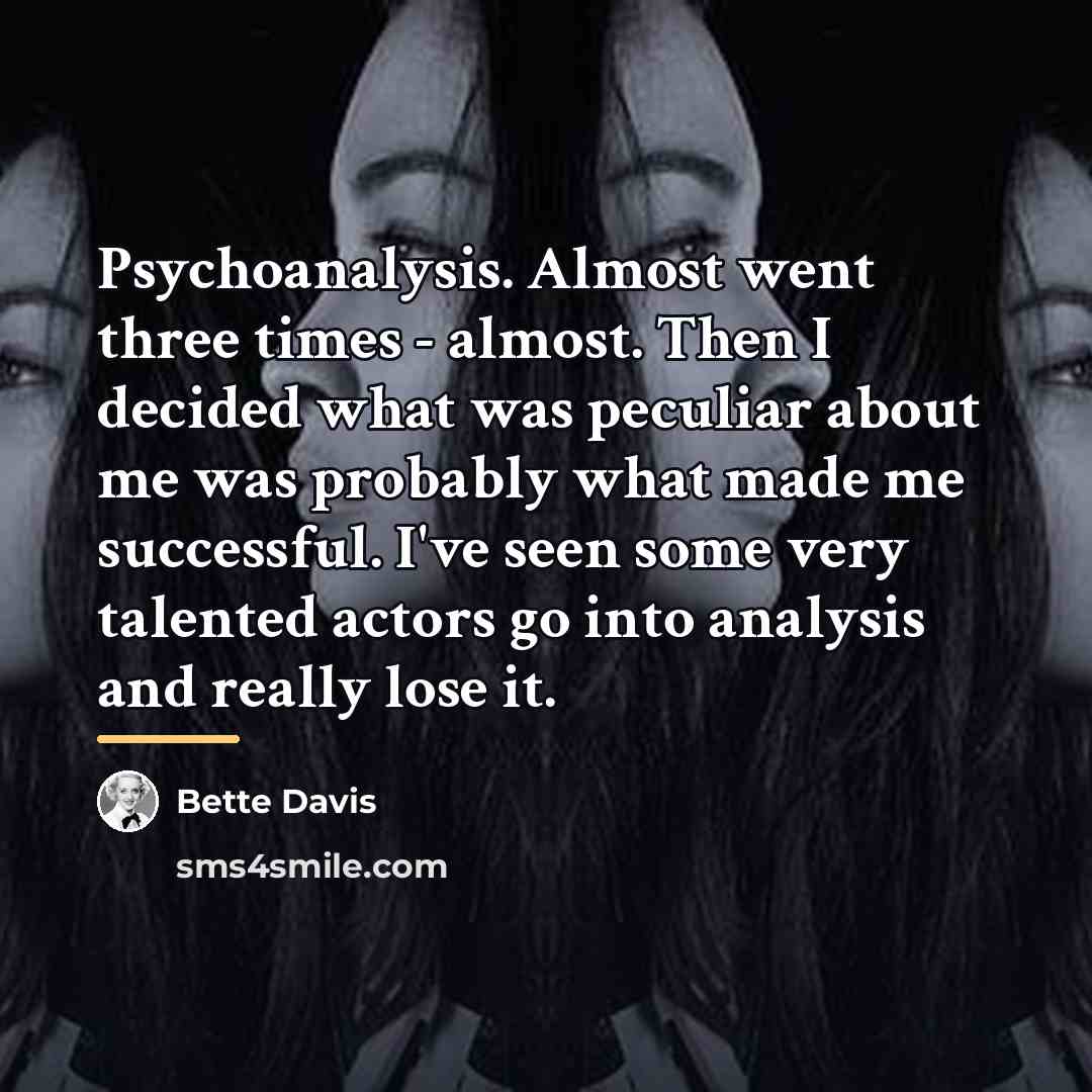 “Psychoanalysis. Almost went three times - almost. Then I decided…” quote by Bette Davis