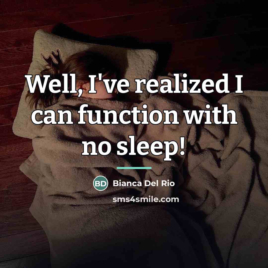 “Well, I've realized I can function with no sleep!…” quote by Bianca Del Rio