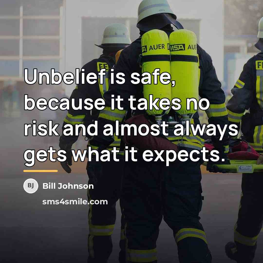 “Unbelief is safe, because it takes no risk and almost…” quote by Bill Johnson