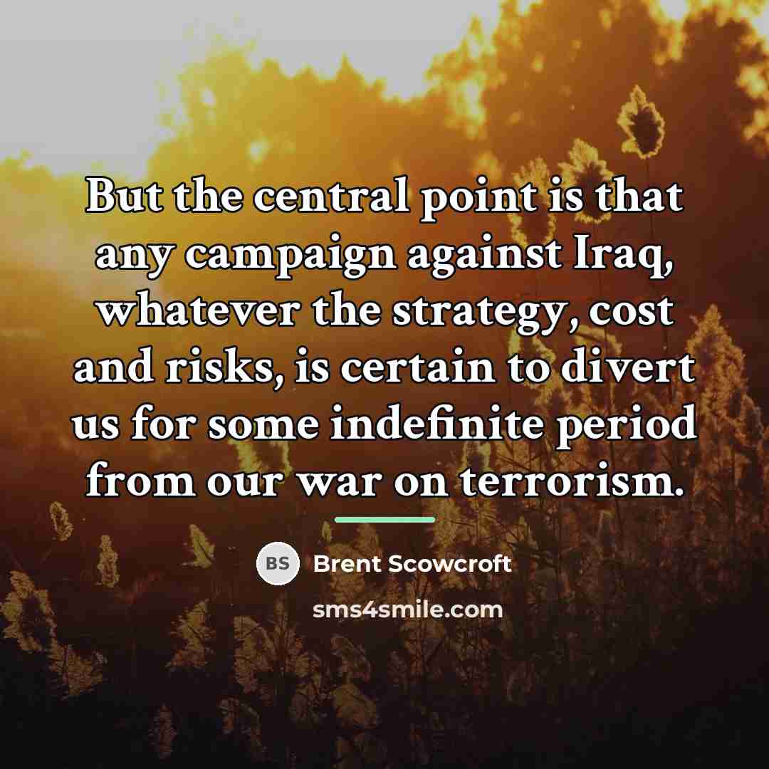 “But the central point is that any campaign against Iraq,…” quote by Brent Scowcroft