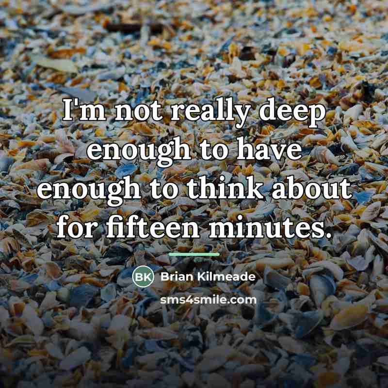 “I'm not really deep enough to have enough to think…” quote by Brian Kilmeade