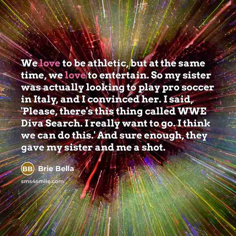 “We love to be athletic, but at the same time,…” quote by Brie Bella