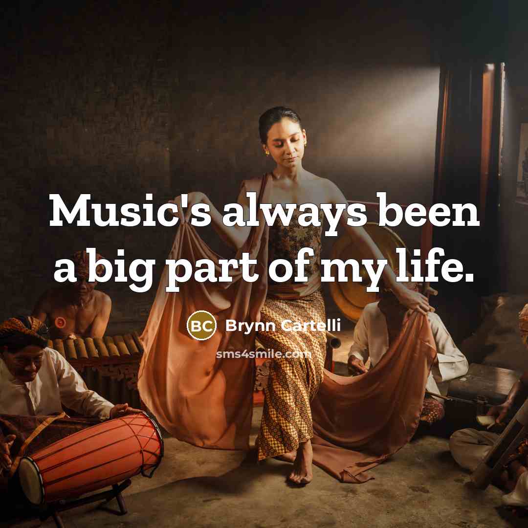 “Music's always been a big part of my life.…” quote by Brynn Cartelli