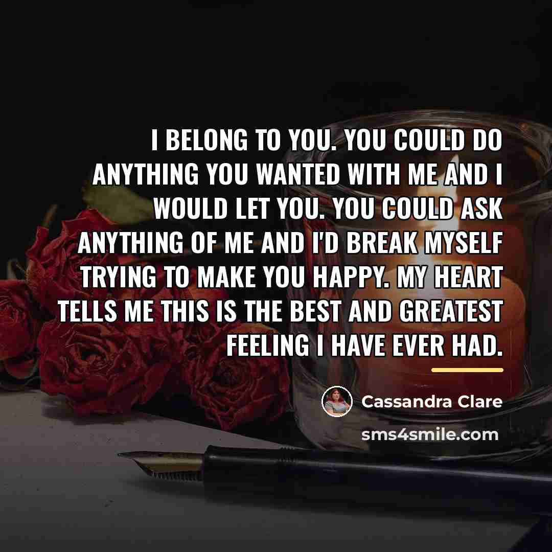 “I belong to you. You could do anything you wanted…” quote by Cassandra Clare