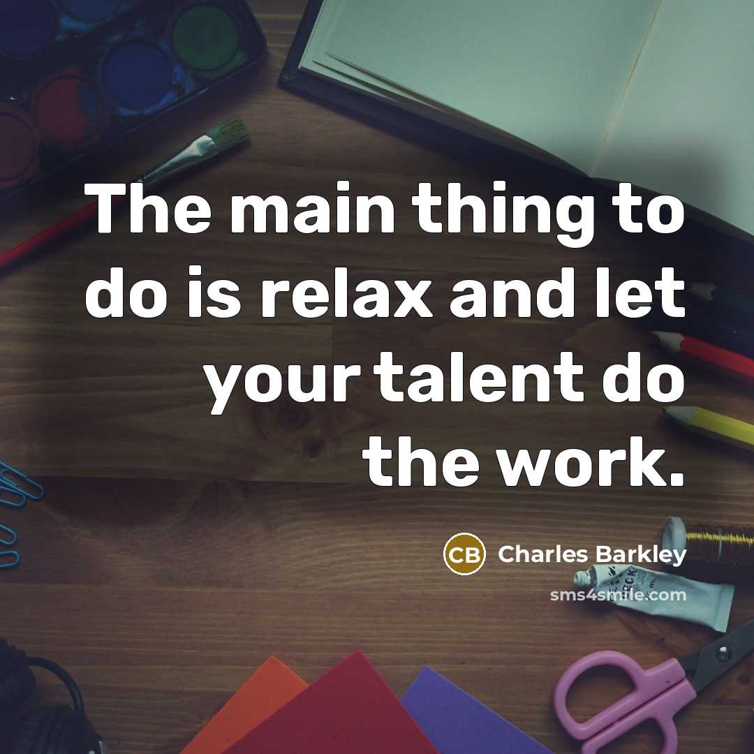 “The main thing to do is relax and let your…” quote by Charles Barkley