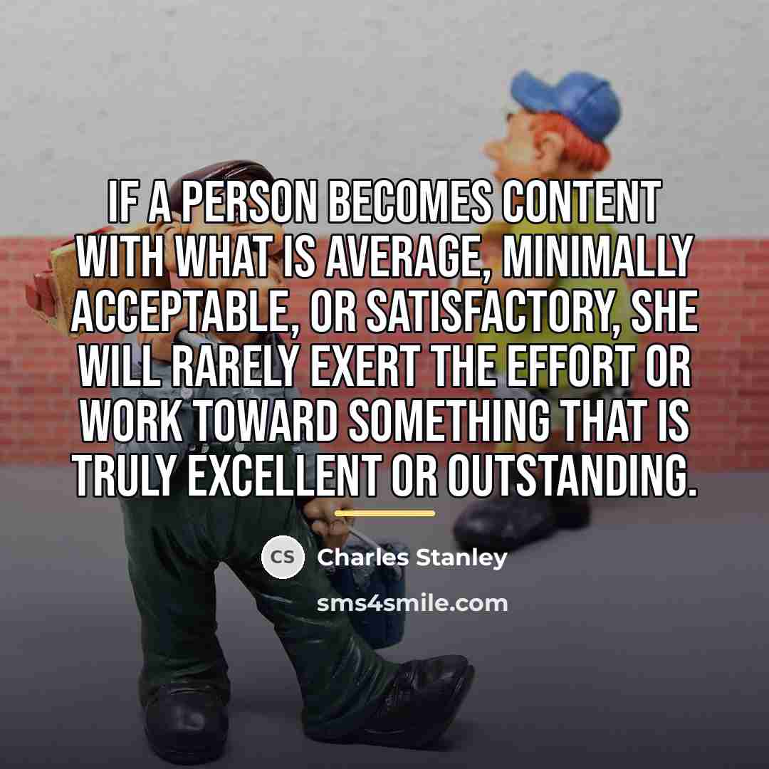 “If a person becomes content with what is average, minimally…” quote by Charles Stanley