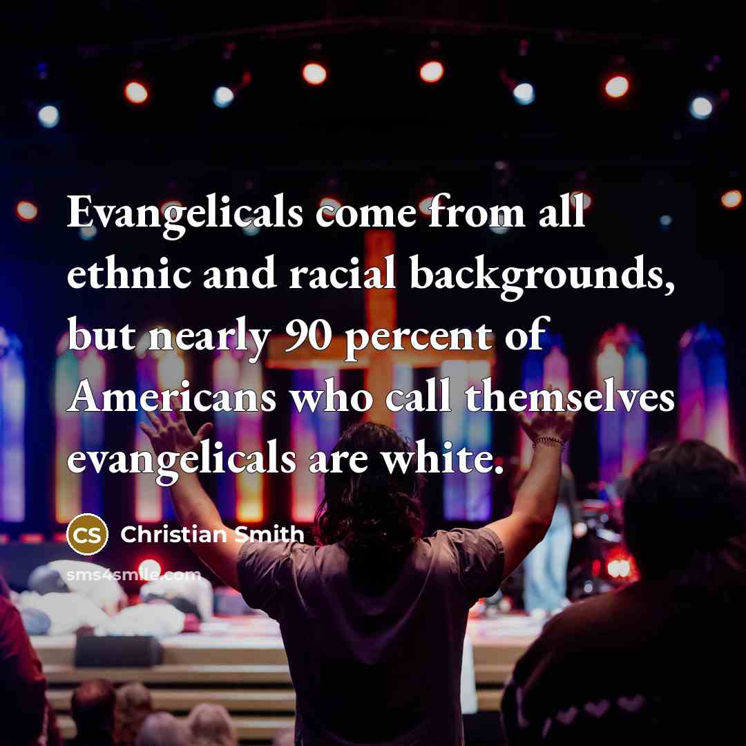 “Evangelicals come from all ethnic and racial backgrounds, but nearly…” quote by Christian Smith