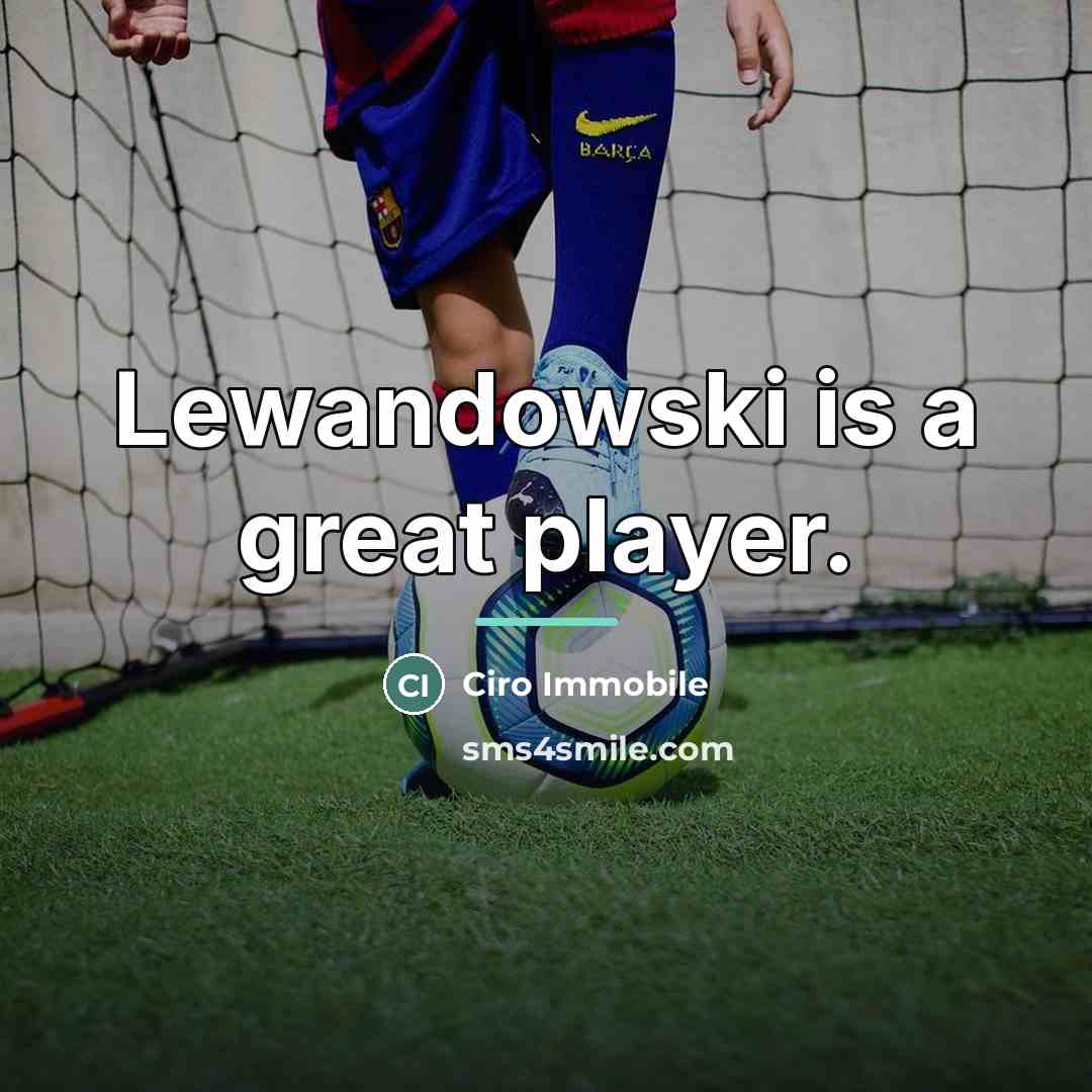 “Lewandowski is a great player.…” quote by Ciro Immobile