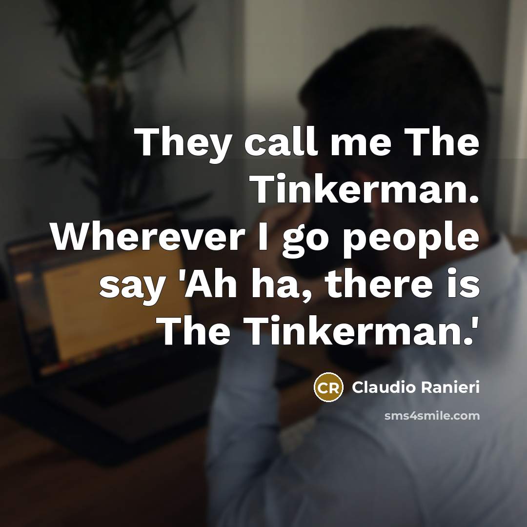 “They call me The Tinkerman. Wherever I go people say…” quote by Claudio Ranieri