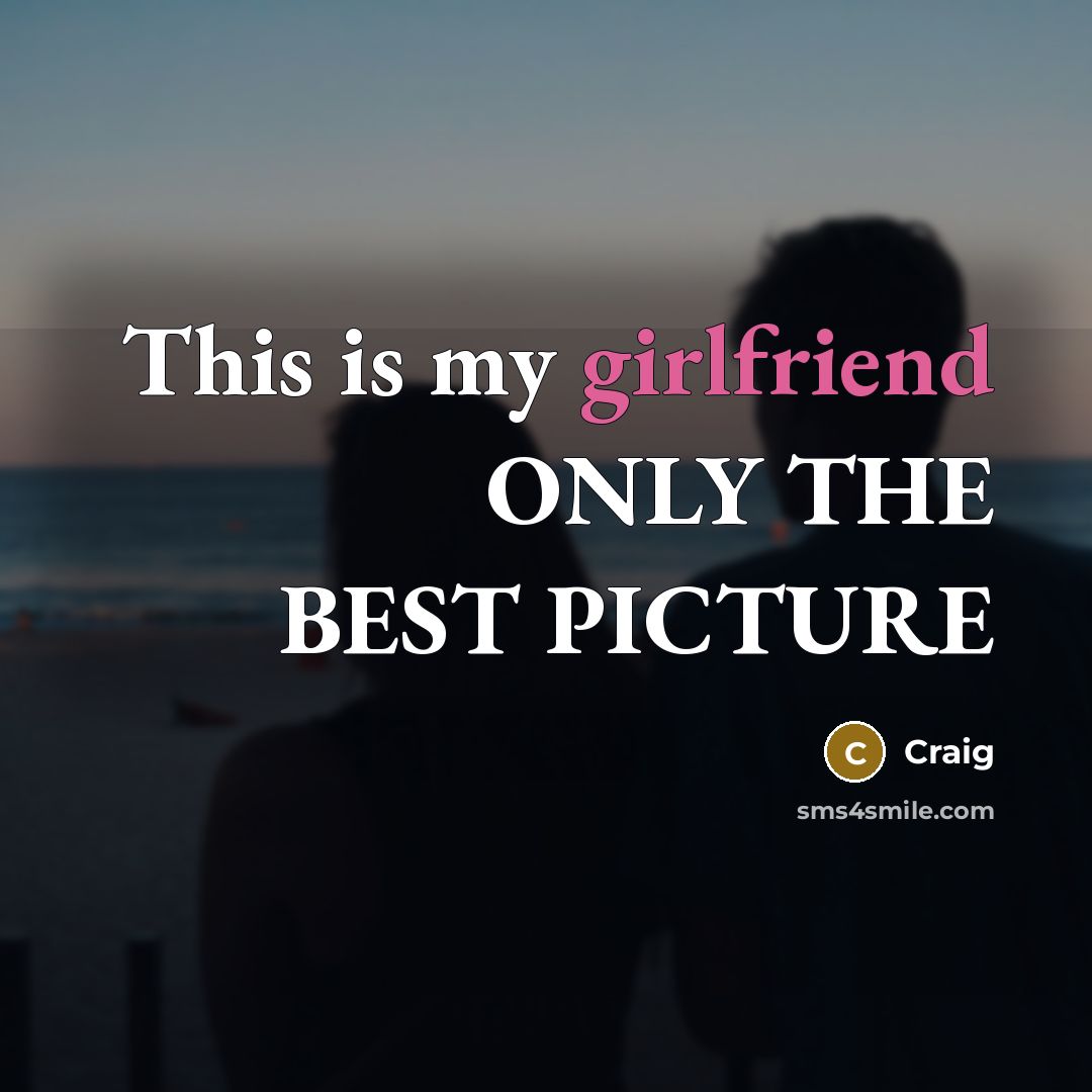 “This is my girlfriend ONLY THE BEST PICTURE” quote by Craig