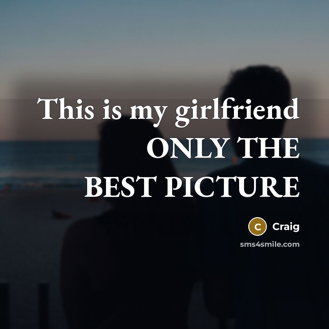“This is my girlfriend ONLY THE BEST PICTURE…” quote by Craig