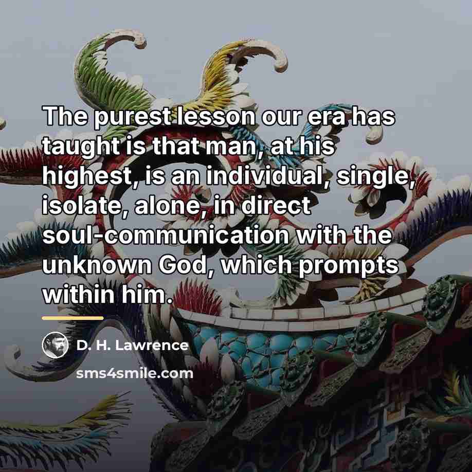 “The purest lesson our era has taught is that man,…” quote by D. H. Lawrence