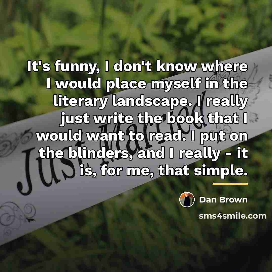 “It's funny, I don't know where I would place myself…” quote by Dan Brown