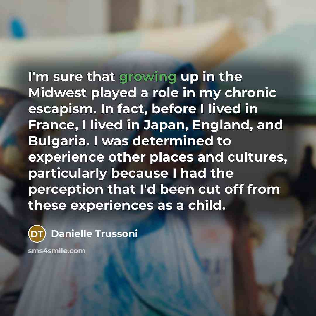 “I'm sure that growing up in the Midwest played a…” quote by Danielle Trussoni