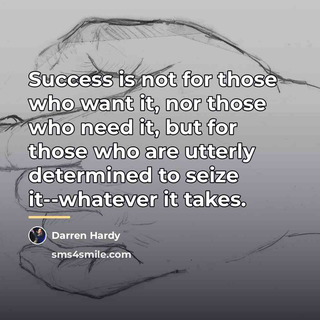 “Success is not for those who want it, nor those…” quote by Darren Hardy