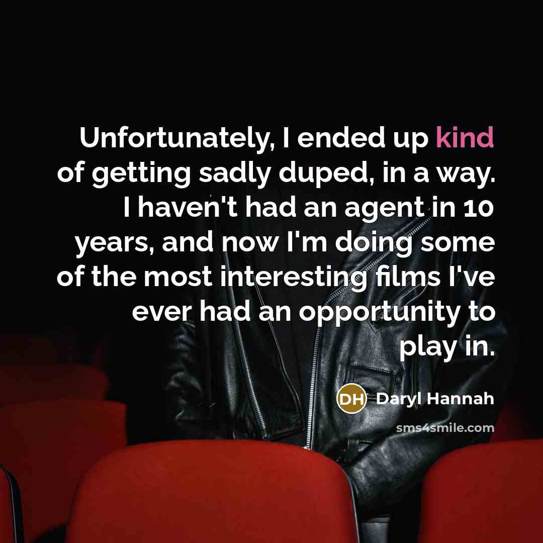 “Unfortunately, I ended up kind of getting sadly duped, in…” quote by Daryl Hannah