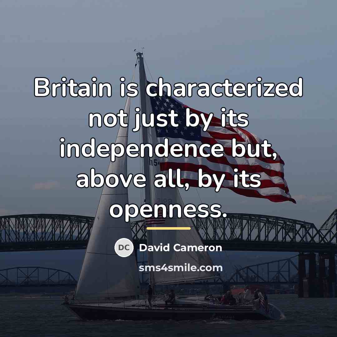“Britain is characterized not just by its independence but, above…” quote by David Cameron