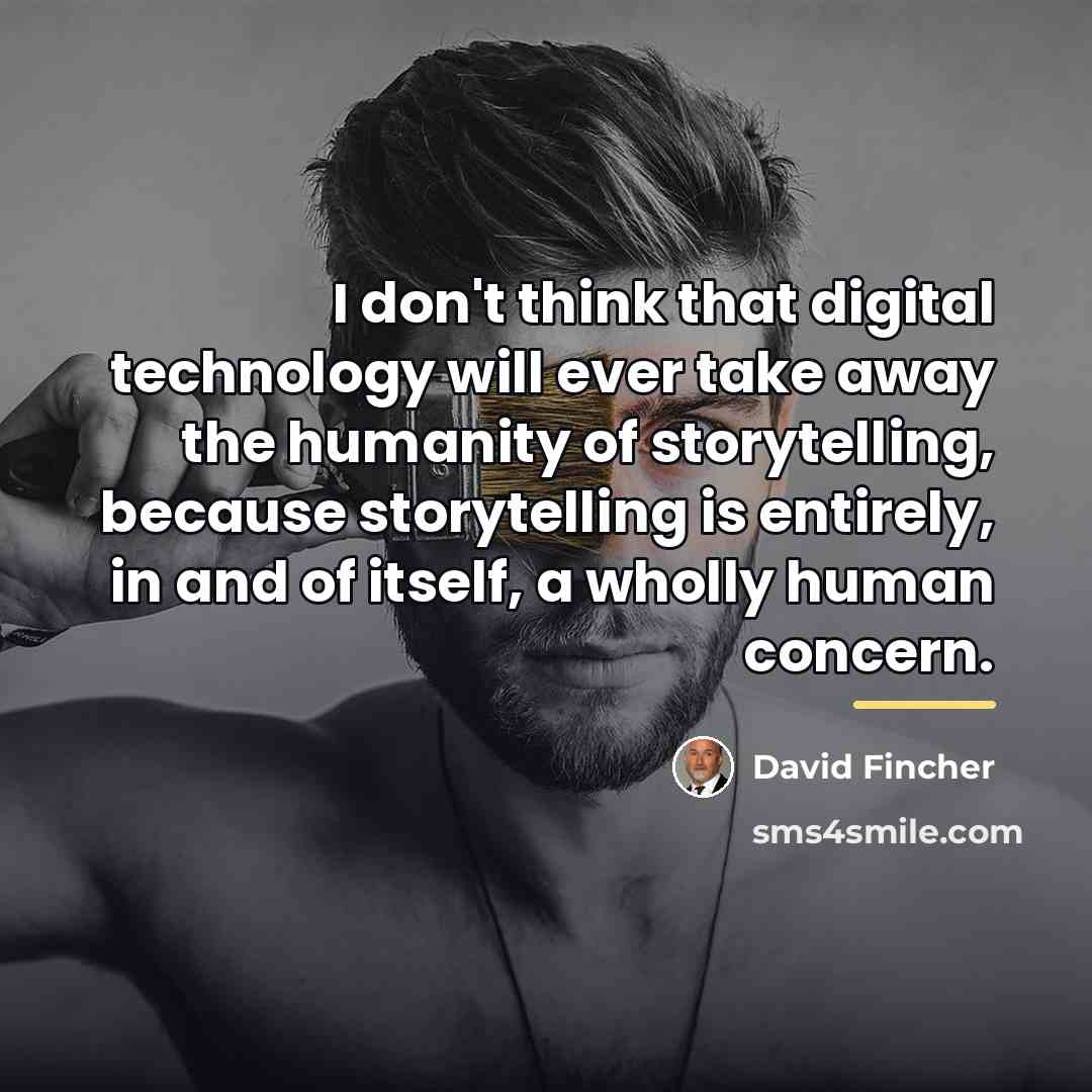 “I don't think that digital technology will ever take away…” quote by David Fincher