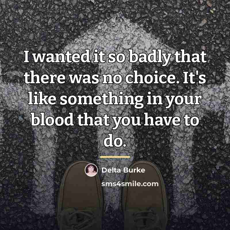“I wanted it so badly that there was no choice.…” quote by Delta Burke