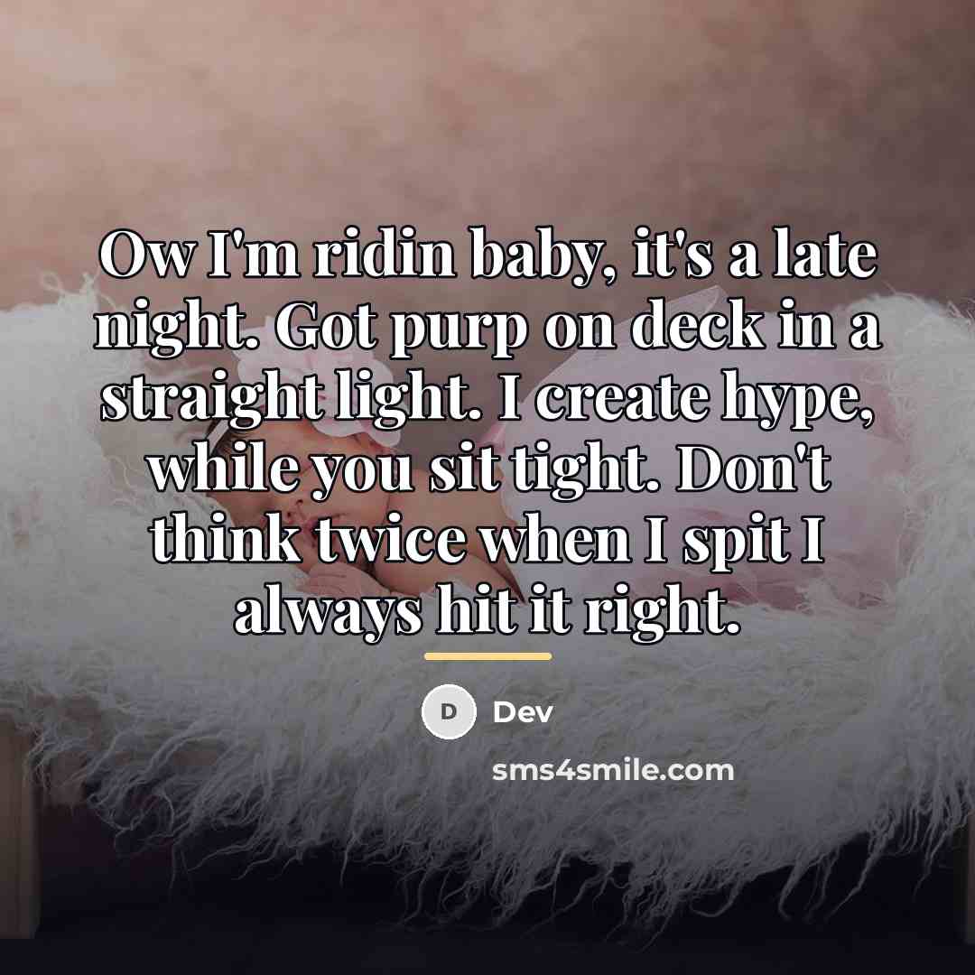 “Ow I'm ridin baby, it's a late night. Got purp…” quote by Dev