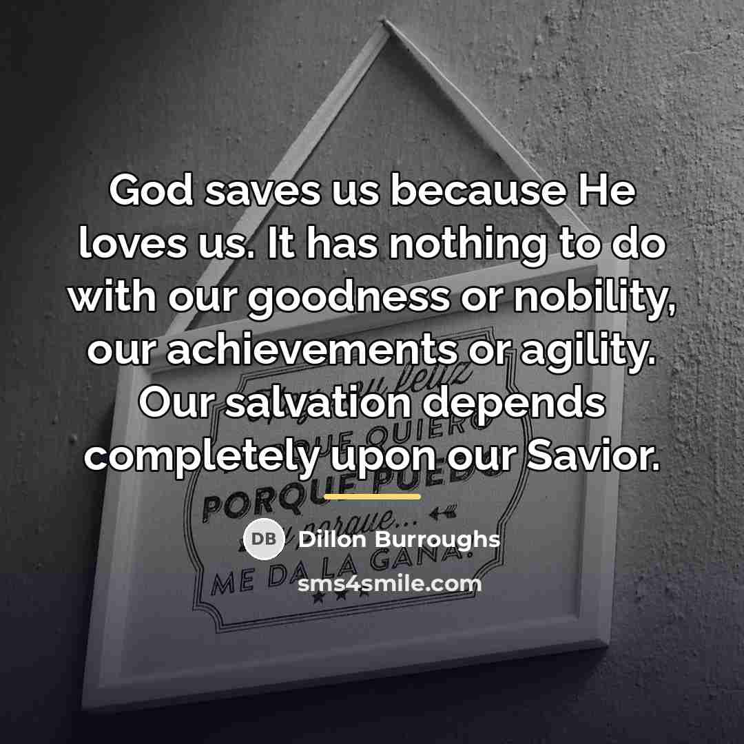 “God saves us because He loves us. It has nothing…” quote by Dillon Burroughs