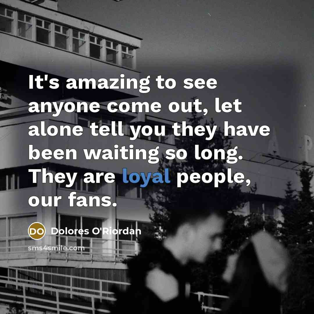 “It's amazing to see anyone come out, let alone tell…” quote by Dolores O'Riordan