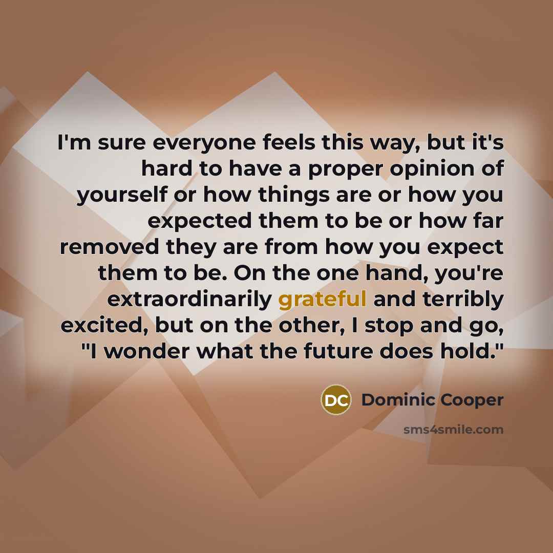 “I'm sure everyone feels this way, but it's hard to…” quote by Dominic Cooper