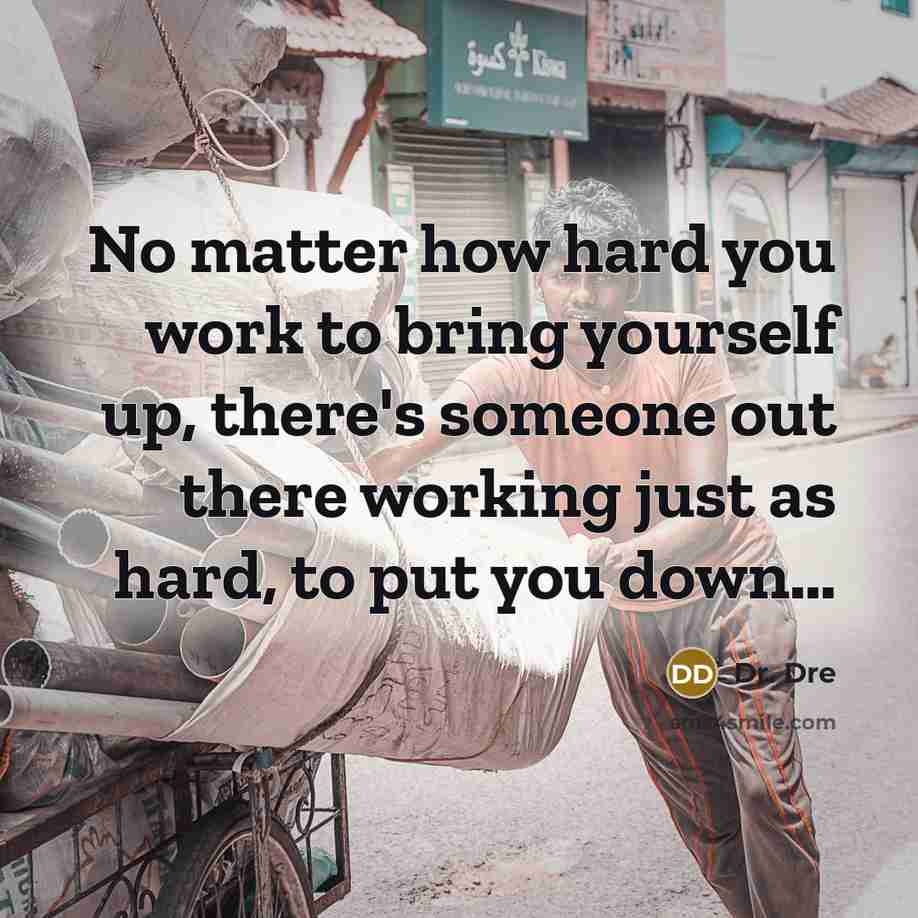 “No matter how hard you work to bring yourself up,…” quote by Dr. Dre