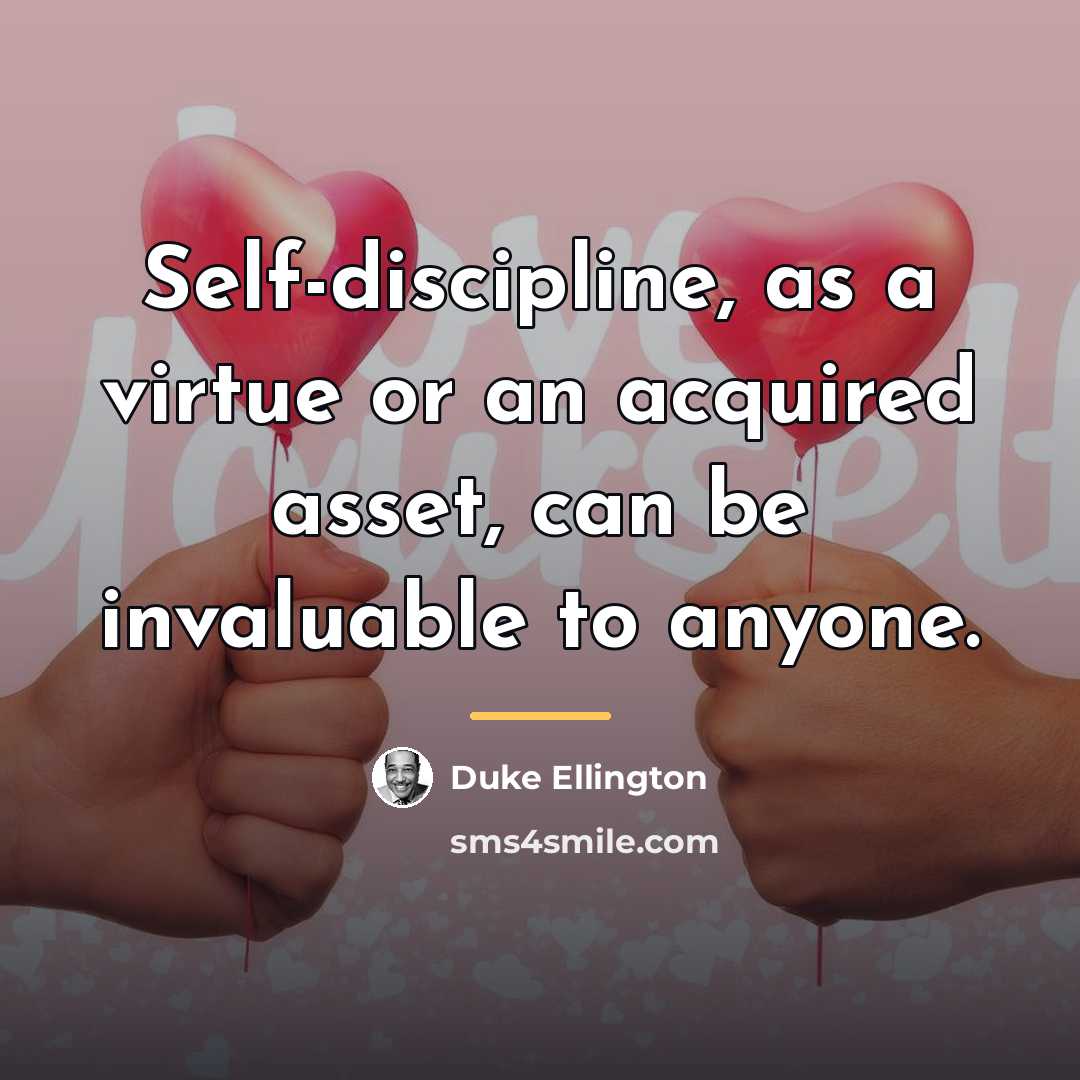 “Self-discipline, as a virtue or an acquired asset, can be…” quote by Duke Ellington