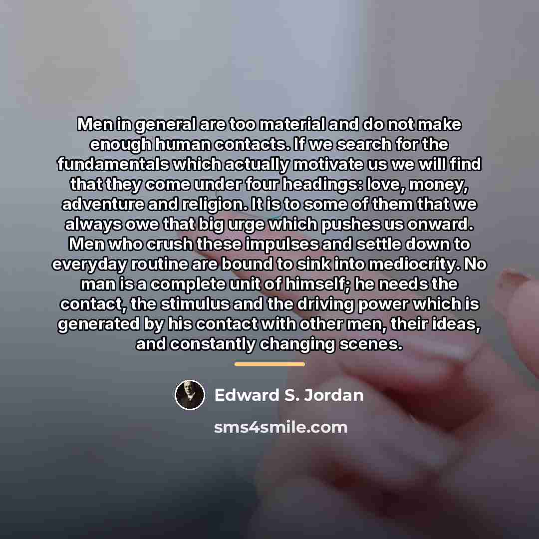 “Men in general are too material and do not make…” quote by Edward S. Jordan