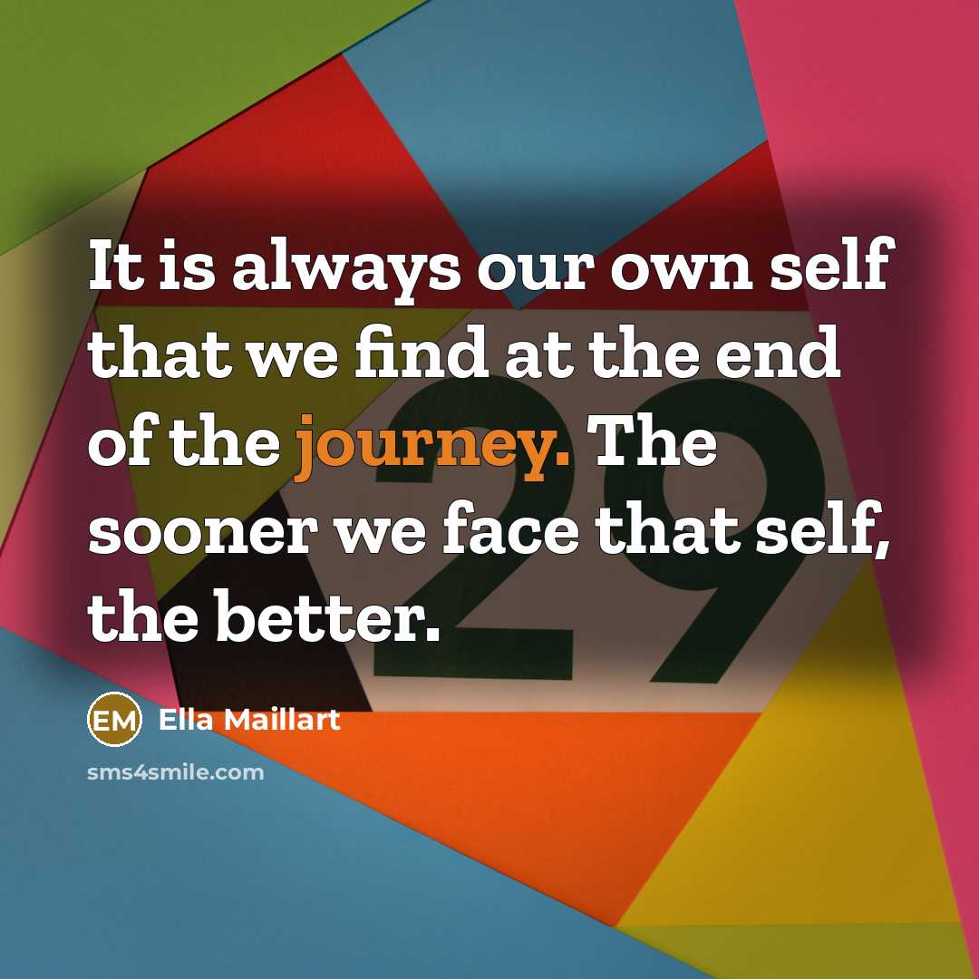 “It is always our own self that we find at…” quote by Ella Maillart