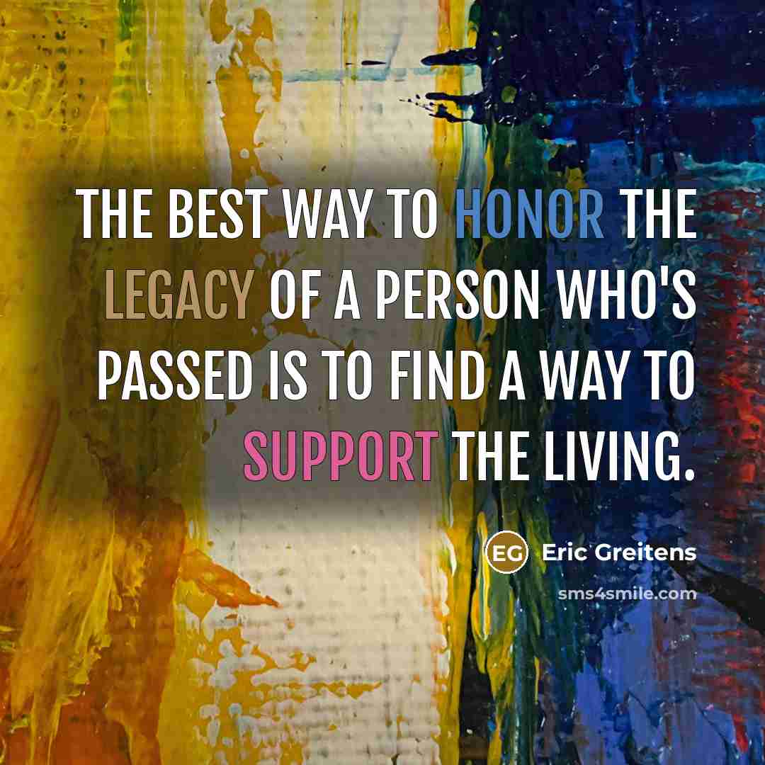 “The best way to honor the legacy of a person…” quote by Eric Greitens