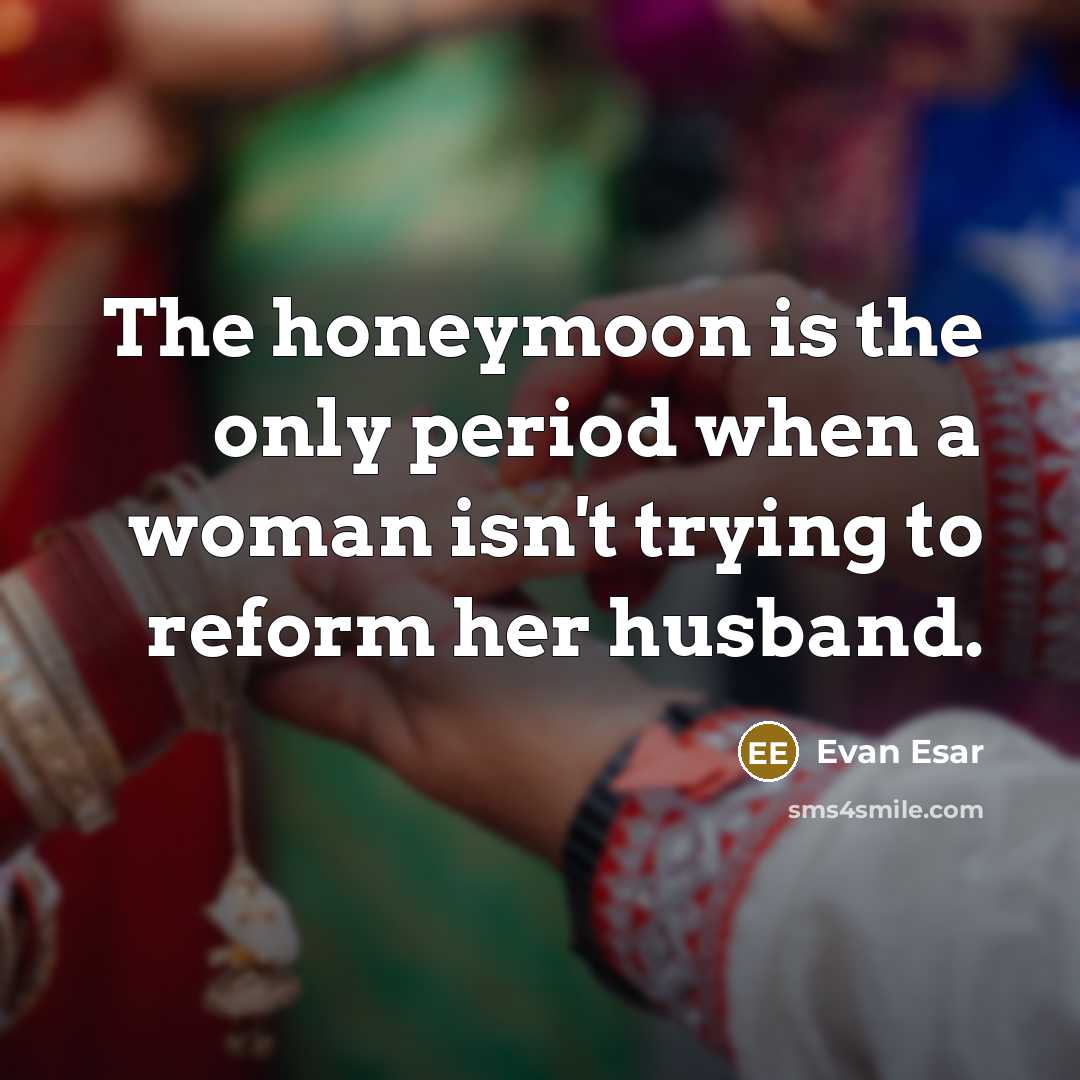 “The honeymoon is the only period when a woman isn't…” quote by Evan Esar