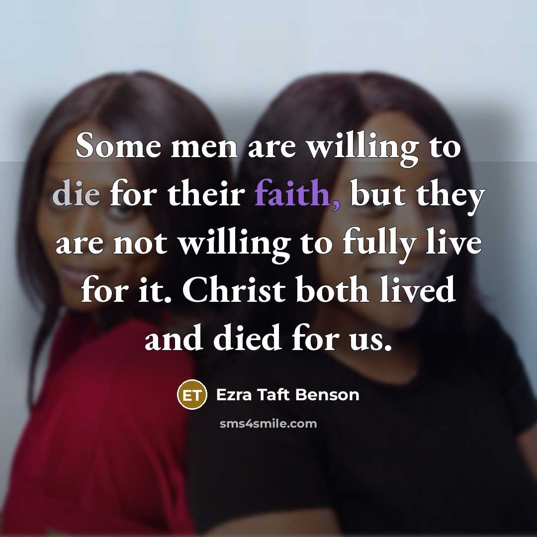 “Some men are willing to die for their faith, but…” quote by Ezra Taft Benson