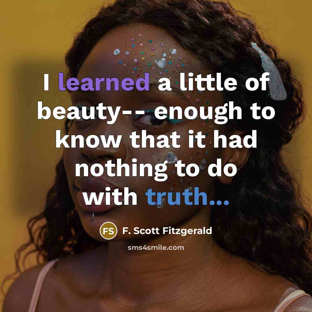 “I learned a little of beauty-- enough to know that…” quote by F. Scott Fitzgerald