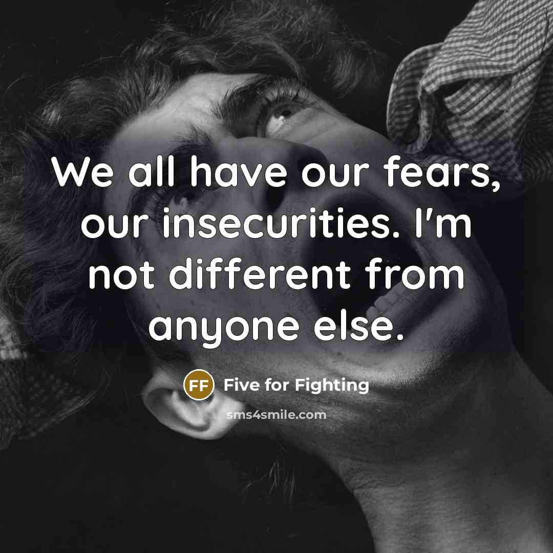 “We all have our fears, our insecurities. I'm not different…” quote by Five for Fighting