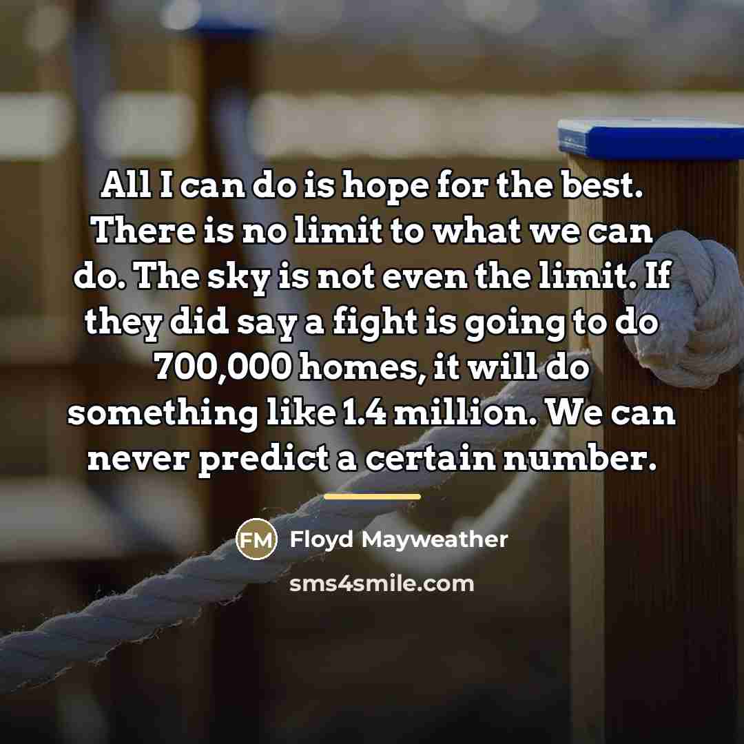 “All I can do is hope for the best. There…” quote by Floyd Mayweather